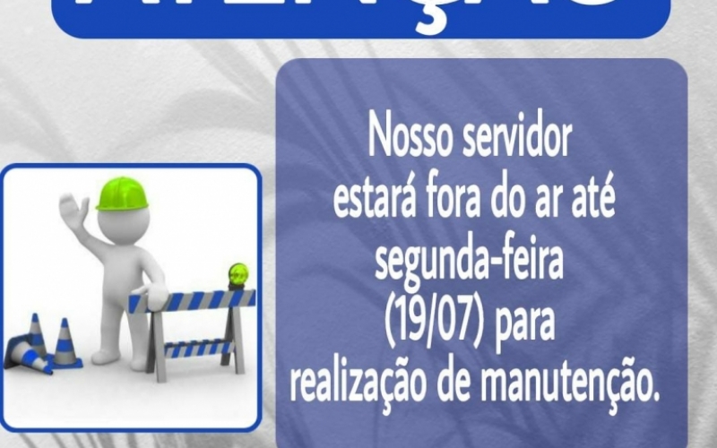 ATENÇÃO NOSSO SERVIDOR ESTÁ FORA DO AR ATÉ SEGUNDA-FEIRA (19)